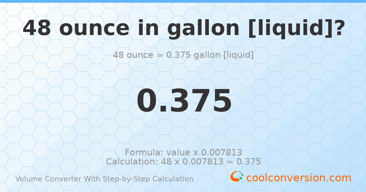 48 ounces = 0.375 gallons [liquid]